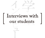 Interviews with our students